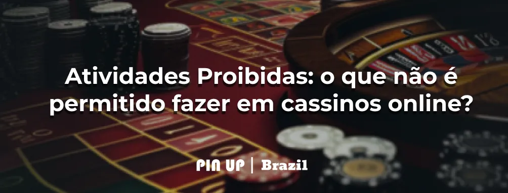 Atividades Proibidas: o que não é permitido fazer em cassinos online?